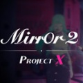 Mirror 2: Project X